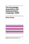 The Knowledge Acquisition and Representation Language, Karl (Softcover Reprint of the Original 1st 1995)