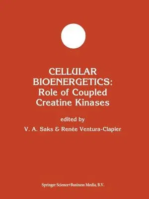 Cellular Bioenergetics: Role of Coupled Creatine Kinases (Softcover Reprint of the Original 1st 1994)