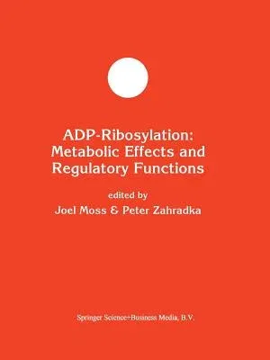 Adp-Ribosylation: Metabolic Effects and Regulatory Functions (Softcover Reprint of the Original 1st 1994)