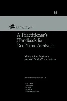 A Practitioner's Handbook for Real-Time Analysis: Guide to Rate Monotonic Analysis for Real-Time Systems (1993)