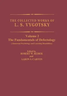 The Collected Works of L.S. Vygotsky: The Fundamentals of Defectology (Abnormal Psychology and Learning Disabilities) (Softcover Reprint of the Original 1