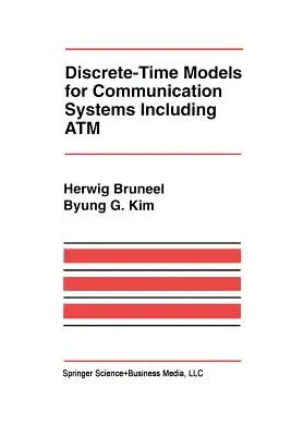 Discrete-Time Models for Communication Systems Including ATM (Softcover Reprint of the Original 1st 1993)