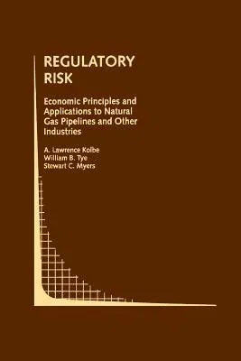 Regulatory Risk: Economic Principles and Applications to Natural Gas Pipelines and Other Industries (Softcover Reprint of the Original 1st 1993)