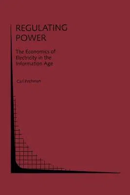 Regulating Power: The Economics of Electrictiy in the Information Age: The Economics of Electricity in the Information Age (Softcover Reprint of the O