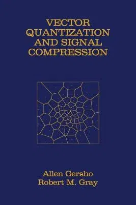 Vector Quantization and Signal Compression (Softcover Reprint of the Original 1st 1992)