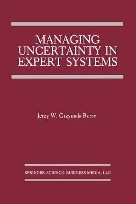 Managing Uncertainty in Expert Systems (Softcover Reprint of the Original 1st 1991)