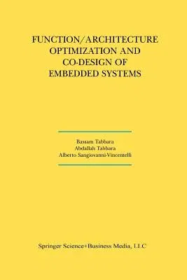 Function/Architecture Optimization and Co-Design of Embedded Systems (Softcover Reprint of the Original 1st 2000)