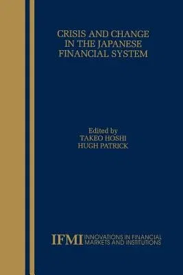 Crisis and Change in the Japanese Financial System (Softcover Reprint of the Original 1st 2000)