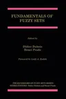 Fundamentals of Fuzzy Sets (Softcover Reprint of the Original 1st 2000)