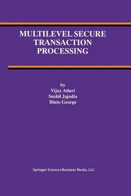 Multilevel Secure Transaction Processing (Softcover Reprint of the Original 1st 2000)