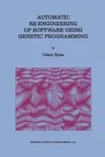 Automatic Re-Engineering of Software Using Genetic Programming (Softcover Reprint of the Original 1st 2000)