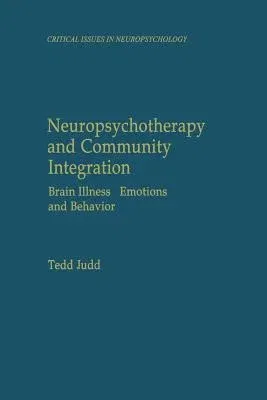 Neuropsychotherapy and Community Integration: Brain Illness, Emotions, and Behavior (Softcover Reprint of the Original 1st 1999)