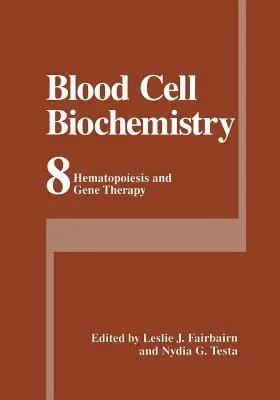 Blood Cell Biochemistry: Hematopoiesis and Gene Therapy (Softcover Reprint of the Original 1st 1999)