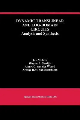 Dynamic Translinear and Log-Domain Circuits: Analysis and Synthesis (Softcover Reprint of the Original 1st 1999)