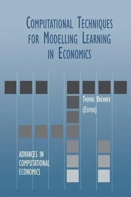 Computational Techniques for Modelling Learning in Economics (Softcover Reprint of the Original 1st 1999)