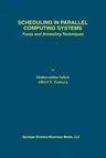 Scheduling in Parallel Computing Systems: Fuzzy and Annealing Techniques (Softcover Reprint of the Original 1st 1999)