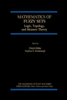 Mathematics of Fuzzy Sets: Logic, Topology, and Measure Theory (Softcover Reprint of the Original 1st 1999)