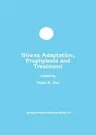 Stress Adaptation, Prophylaxis and Treatment (Softcover Reprint of the Original 1st 1999)