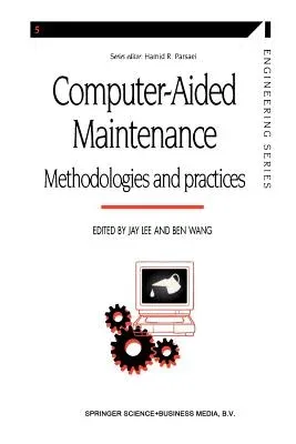 Computer-Aided Maintenance: Methodologies and Practices (Softcover Reprint of the Original 1st 1999)