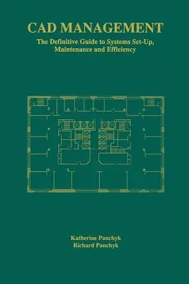 CAD Management: The Definitive Guide to Systems Set-Up, Maintenance and Efficiency (Softcover Reprint of the Original 1st 1998)