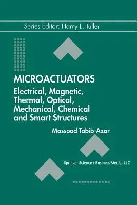 Microactuators: Electrical, Magnetic, Thermal, Optical, Mechanical, Chemical & Smart Structures (Softcover Reprint of the Original 1st 1998)