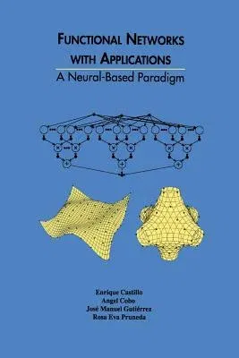 Functional Networks with Applications: A Neural-Based Paradigm (1999)