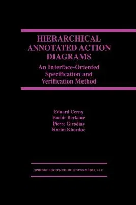 Hierarchical Annotated Action Diagrams: An Interface-Oriented Specification and Verification Method (Softcover Reprint of the Original 1st 1998)