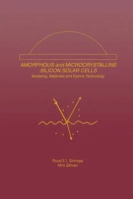 Amorphous and Microcrystalline Silicon Solar Cells: Modeling, Materials and Device Technology (Softcover Reprint of the Original 1st 1998)