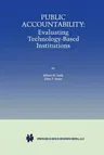 Public Accountability: Evaluating Technology-Based Institutions (Softcover Reprint of the Original 1st 1998)