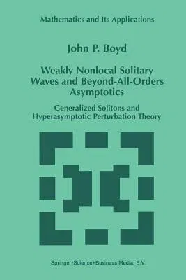 Weakly Nonlocal Solitary Waves and Beyond-All-Orders Asymptotics: Generalized Solitons and Hyperasymptotic Perturbation Theory (Softcover Reprint of t