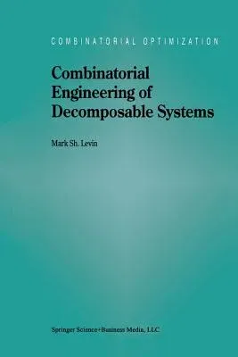 Combinatorial Engineering of Decomposable Systems (Softcover Reprint of the Original 1st 1998)