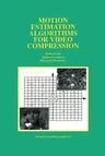 Motion Estimation Algorithms for Video Compression (Softcover Reprint of the Original 1st 1997)