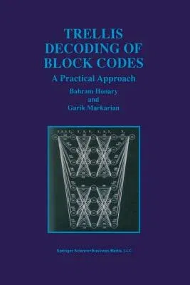 Trellis Decoding of Block Codes: A Practical Approach (Softcover Reprint of the Original 1st 1997)