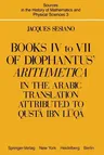 Books IV to VII of Diophantus' Arithmetica: In the Arabic Translation Attributed to Qustā Ibn Lūqā (1982)