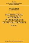 Mathematical Astronomy in Copernicus' de Revolutionibus: In Two Parts (Softcover Reprint of the Original 1st 1984)