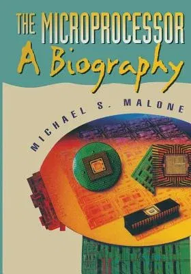 The Microprocessor: A Biography (Softcover Reprint of the Original 1st 1995)