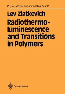 Radiothermoluminescence and Transitions in Polymers (Softcover Reprint of the Original 1st 1987)