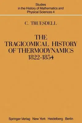 The Tragicomical History of Thermodynamics, 1822-1854 (Softcover Reprint of the Original 1st 1980)