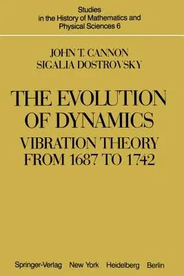 The Evolution of Dynamics: Vibration Theory from 1687 to 1742: Vibration Theory from 1687 to 1742 (Softcover Reprint of the Original 1st 1981)