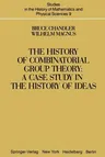 The History of Combinatorial Group Theory: A Case Study in the History of Ideas (Softcover Reprint of the Original 1st 1982)