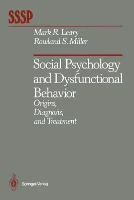 Social Psychology and Dysfunctional Behavior: Origins, Diagnosis, and Treatment (Softcover Reprint of the Original 1st 1986)