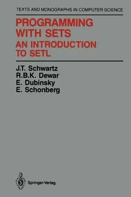 Programming with Sets: An Introduction to Setl (Softcover Reprint of the Original 1st 1986)