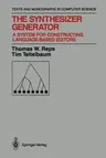 The Synthesizer Generator: A System for Constructing Language-Based Editors (Softcover Reprint of the Original 1st 1989)