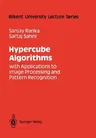 Hypercube Algorithms: With Applications to Image Processing and Pattern Recognition (Softcover Reprint of the Original 1st 1990)