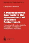 A Microeconomic Approach to the Measurement of Economic Performance: Productivity Growth, Capacity Utilization, and Related Performance Indicators (Soft