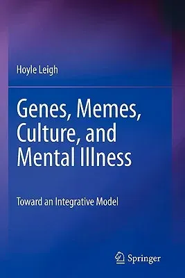 Genes, Memes, Culture, and Mental Illness: Toward an Integrative Model (2010)