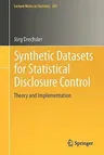 Synthetic Datasets for Statistical Disclosure Control: Theory and Implementation (2011)