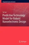 Predictive Technology Model for Robust Nanoelectronic Design (2011)