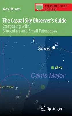 The Casual Sky Observer's Guide: Stargazing with Binoculars and Small Telescopes (2012)