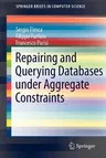 Repairing and Querying Databases Under Aggregate Constraints (2011)